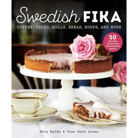 Swedish Fika: Cakes, Rolls, Bread, Soups, and More