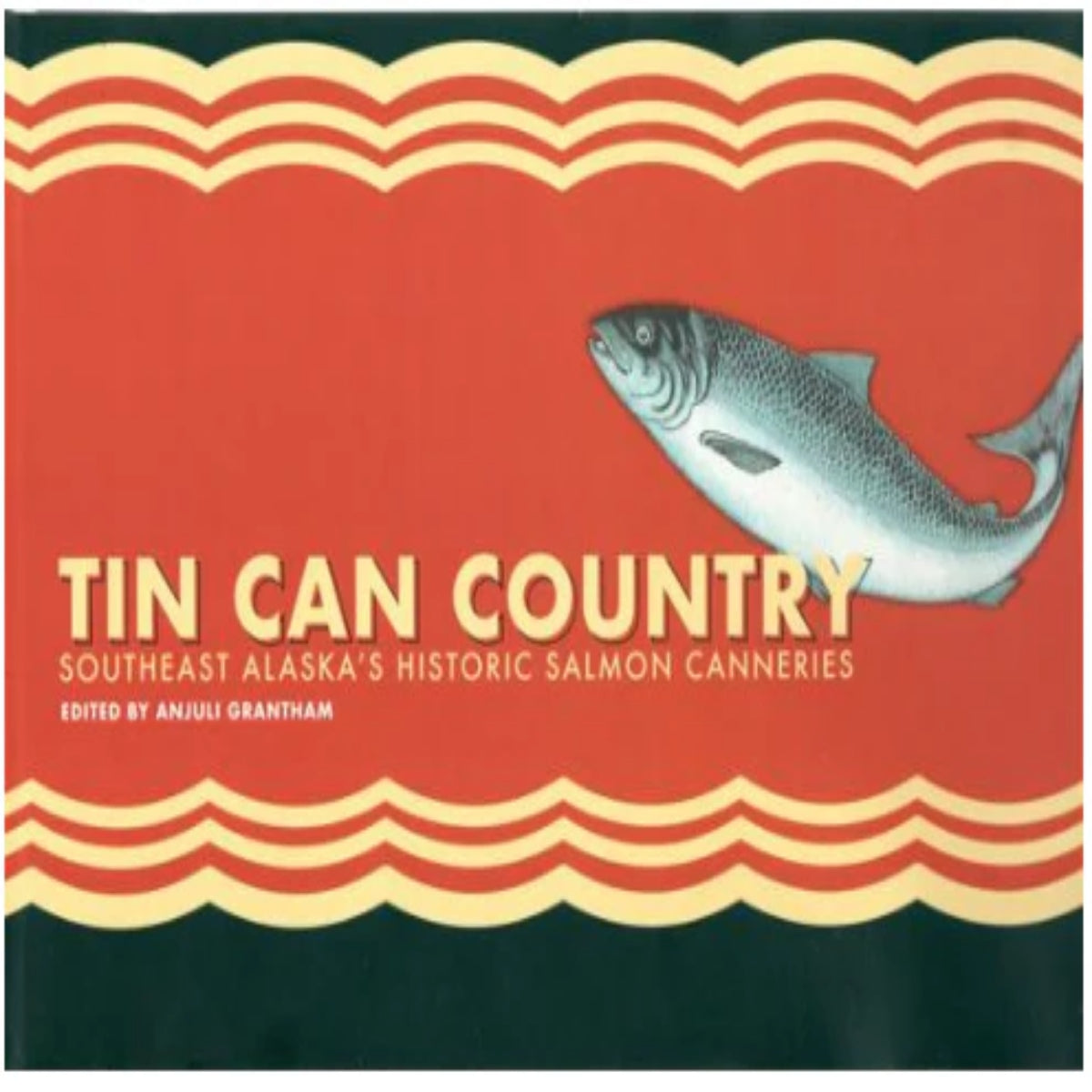 Tin Can Country: Southeast Alaska's Historic Salmon Canneries