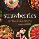 Strawberries: 50 Tried and True Recipes