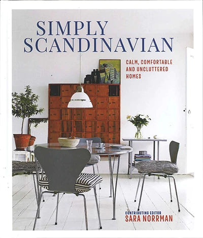 Simply Scandinavian: calm, Comfortable and Uncluttered Homes